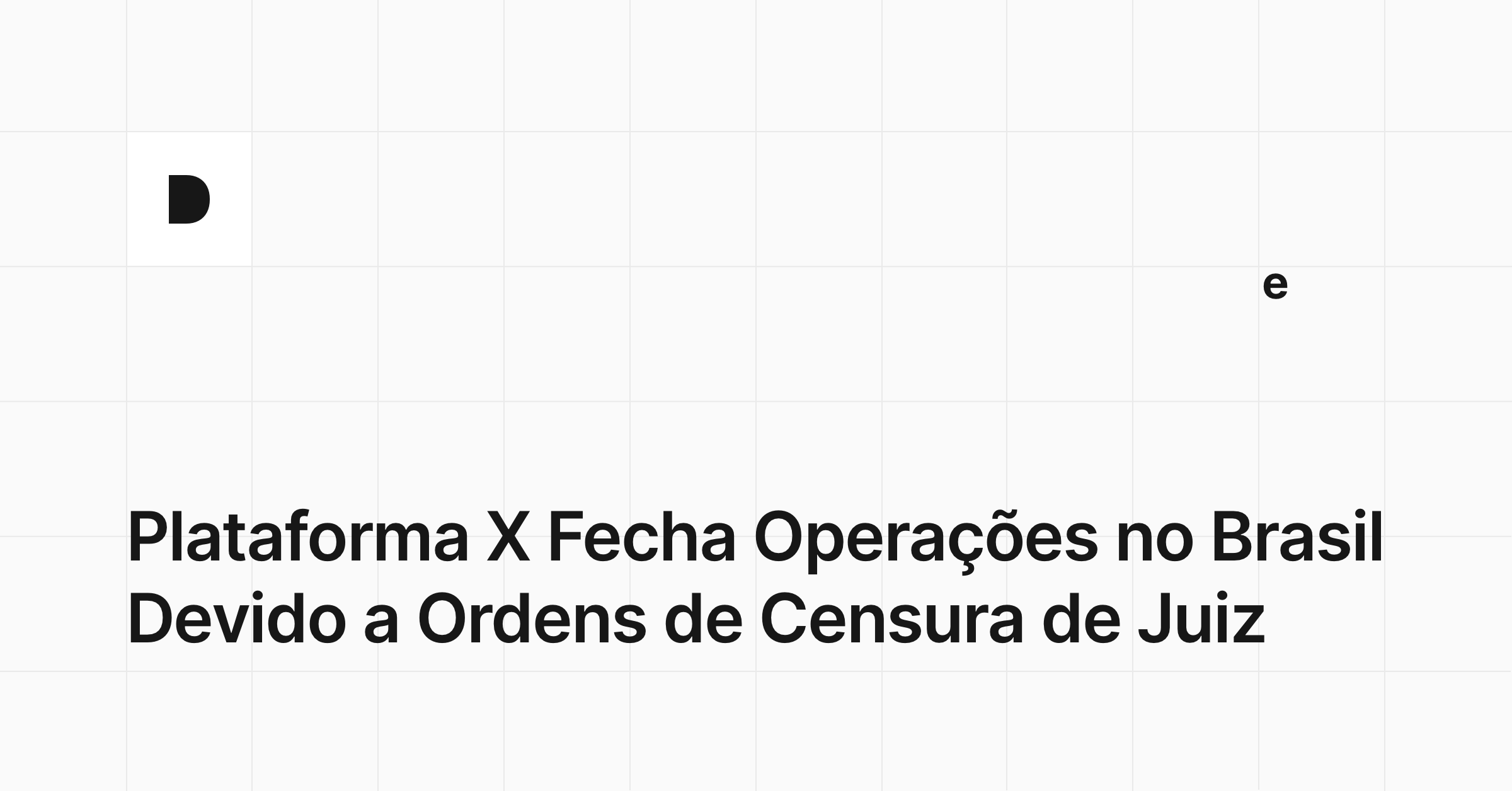 Plataforma X Fecha Operações no Brasil Devido a Ordens de Censura de Juiz